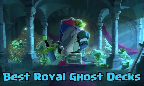Best Royal Ghost Decks for Arenas 10, 11, and 12 Clash for D
