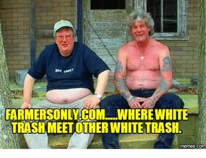 Got Zoot! FARMERSONLYCOM WHERE WHITE TRASH MEET OTHER WHITE 