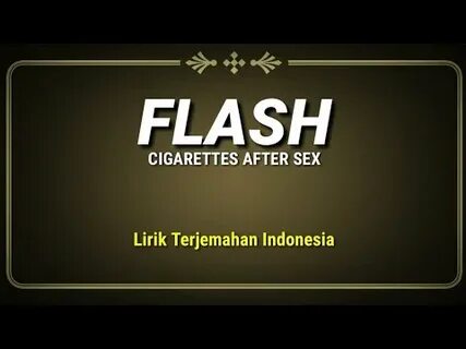 #CigarettesAfterSex #Flash #LirikTerjemahanIndonesia.