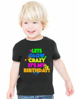 Lets Glow Crazy It's My Birthday Glow Party Shirt Etsy Birth