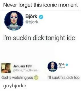 Never Forget This Iconic Moment Björk I'm Suckin Dick Tonigh