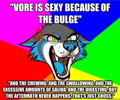 "Vore is sexy because of the bulge" "And the chewing. And th