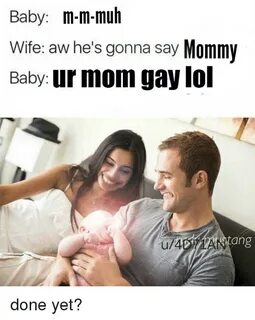 Baby M-M-Muh Wife Aw He's Gonna Say Mommy Baby Ur Mom Gay lO