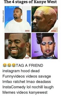 The 4 Stages of Kanye West 2015 2016 20?? 2017 😂 😂 😂 TAG a F