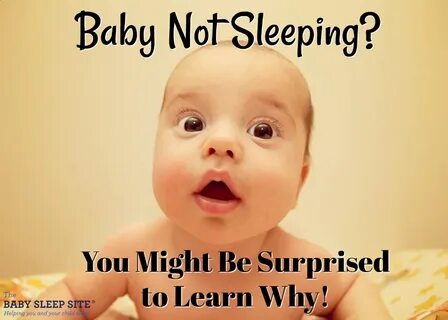 Baby Not Sleeping? Learn Surprising Reasons Why! The Baby Sleep Site