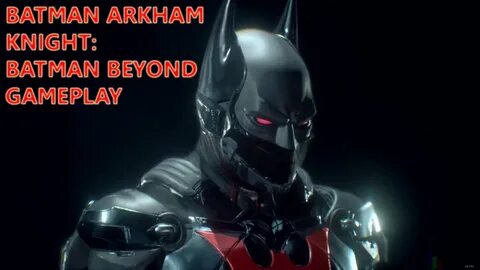 Batman: Arkham Knight - Batman Beyond Skin Gameplay - YouTub