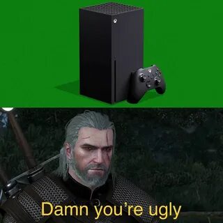 Damn you're ugly Xbox Series X Parodies Know Your Meme