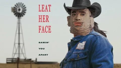 Laugh in the Face of Fear: Leatherface Sings "Sawin' You Apa
