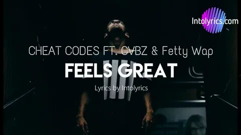 Cheat Codes - Feels Great ft. Fetty Wap & CVBZ (Lyrics Video