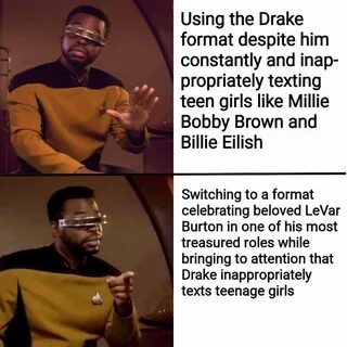 Just a reminder that Drake is a pedophile. LeVar Burton isnt