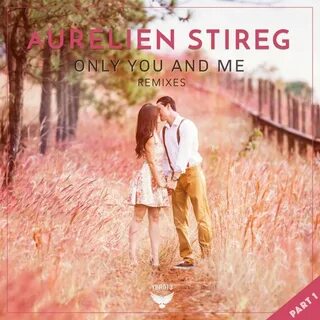 Only You & Me - Aurelien Stireg. Слушать онлайн на Яндекс.Му