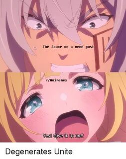 The Sauce on a Meme Pos rAnimemes Yes! Give It to Me! Anime 