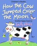 Children's Books: How the Cow Jumped Over the Moon: (Fun Rhy