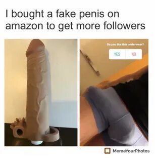 I Bought a Fake Penis on Amazon to Get More Followers Do You