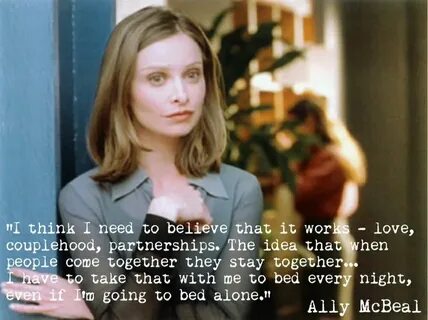 Ally McBeal Love Quote: "I think I need to believe that it w