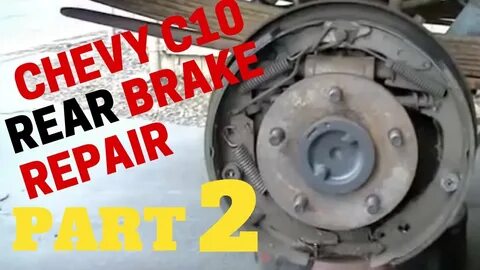 PART 2 CHEVY REAR BRAKE REPAIR Chevrolet C10 Trucks - YouTub
