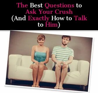 The Best Questions to Ask Your Crush (And Exactly How To Tal