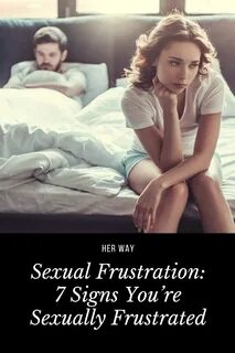 5 Signs You're Sexually Frustrated (And How To Change It) Re
