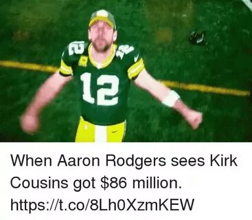 When Aaron Rodgers Sees Kirk Cousins Got $86 Million Httpstc