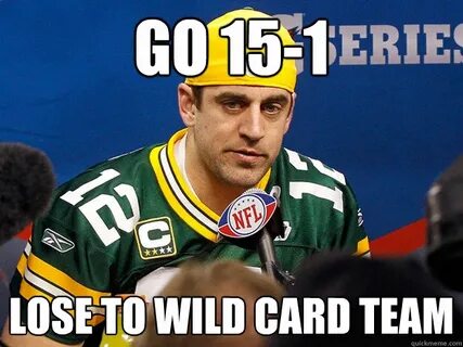 Go 15-1 Lose to wild card team - packers - quickmeme