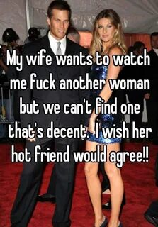 My wife wants to watch me fuck another woman but we can't fi