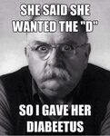 Wrong Kind of D Diabeetus Know Your Meme