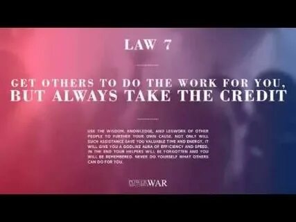 Law 7: Get Others to Do the Work for You 48 laws of power, F