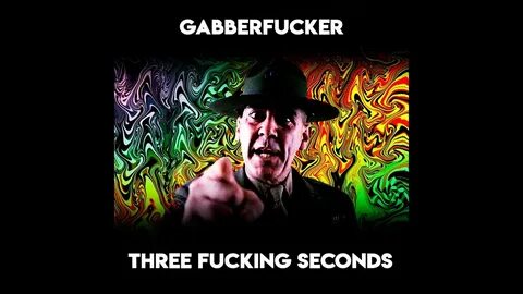 Gabberfucker - Three Fucking Seconds - YouTube