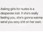 Asking Girls for Nudes Is a Desperate Trait if She's Really 