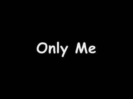 Only Me - YouTube