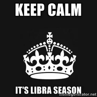 KEEP CALM IT'S LIBRA SEASON Black Keep Calm Cro. Libra seaso