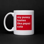 my pussy tastes like pepsi cola - Mug by utaraj111 - Boldoma