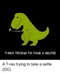 T-Rex TRYING TO TAKE a SELFIE Funny Meme on astrologymemes.c