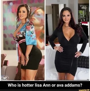 Who is hotter lisa Ann or ava addams? - Who is hotter lisa A
