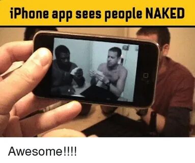 iPhone App Sees People NAKED Awesome!!!! Dank Meme on ballme