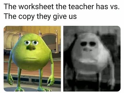 The worksheet the teacher has vs the copy they give us meme 