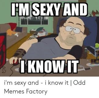 MSEXY AND IKNOWIT I'm Sexy and - I Know It Odd Memes Factory