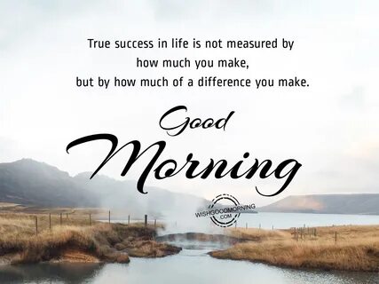 True success in life is not measured, Good Morning - Good Mo