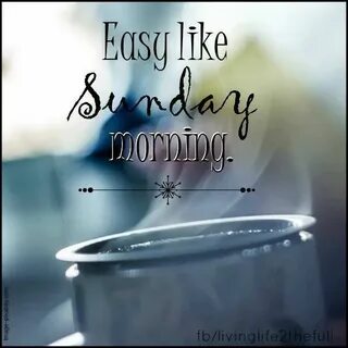 Easy like Sunday Morning... Sunday morning quotes, Easy like