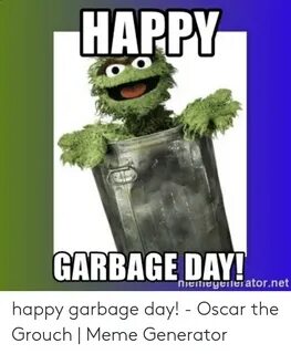 HAPPY GARBAGE DAY Memeyerneratornet Happy Garbage Day! - Osc