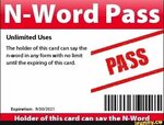 N-Word Pass Unlimited Uses The holdel of this ca rd ca n say