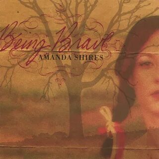 Being Brave - Album by Amanda Shires Spotify