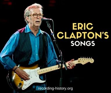 Top 10 Eric Clapton's Songs & Lyrics - List of Songs By Eric