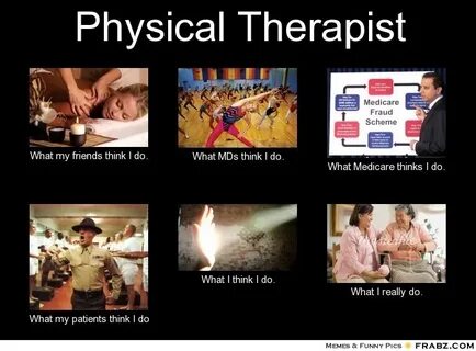 Physical Therapist Assistants also! Physical therapy memes, 