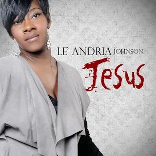 Le'Andria Johnson - Jesus: lyrics and songs Deezer