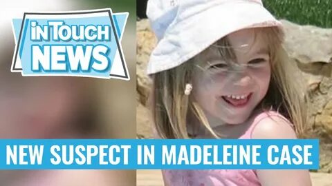 Madeleine McCann - New Suspect Identified in 2007 Disappeara