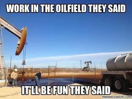 Oilfield memes for oilfieldlife, patchlife, riglife, oilfiel