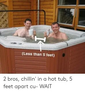 Less Than 5 Feet 2 Bros Chillin' in a Hot Tub 5 Feet Apart C