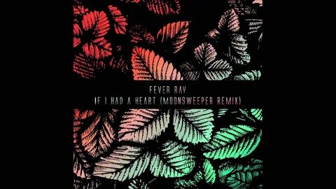 Fever ray - If I Had A Heart (Moonsweeper Remix) - YouTube