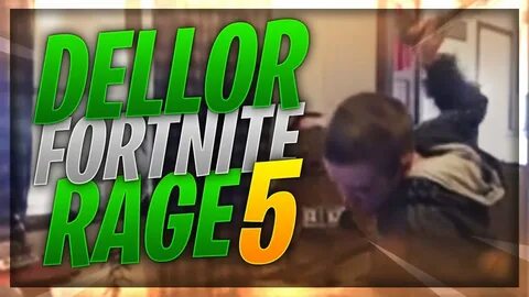 DELLOR FORTNITE MEGA RAGE COMPILATION 5 - YouTube